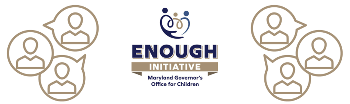 ENOUGH Initiative Maryland Governor's Office for Children Logo 